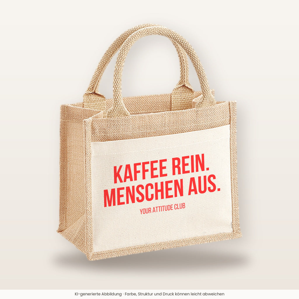 Kaffee rein. Menschen aus. – Jutetasche mit Spruch, kleine Jutetasche 26 × 22 cm