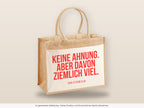 Keine Ahnung. Aber davon ziemlich viel. – Jutetasche mit Spruch, große Jutetasche, Detailansicht