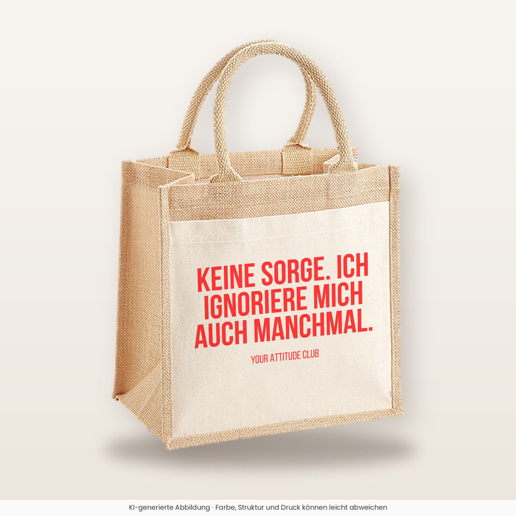 Keine Sorge. Ich ignoriere mich auch manchmal. – Jutetasche mit Spruch, mittlere Jutetasche 30 × 30 cm