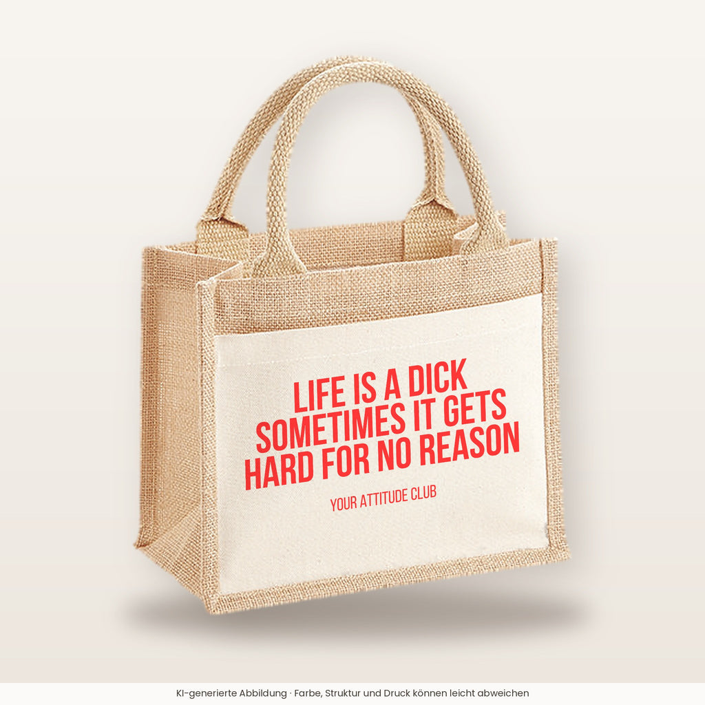 Life is a dick sometimes it gets hard for no reason – Jutetasche mit Spruch, kleine Jutetasche 26 × 22 cm