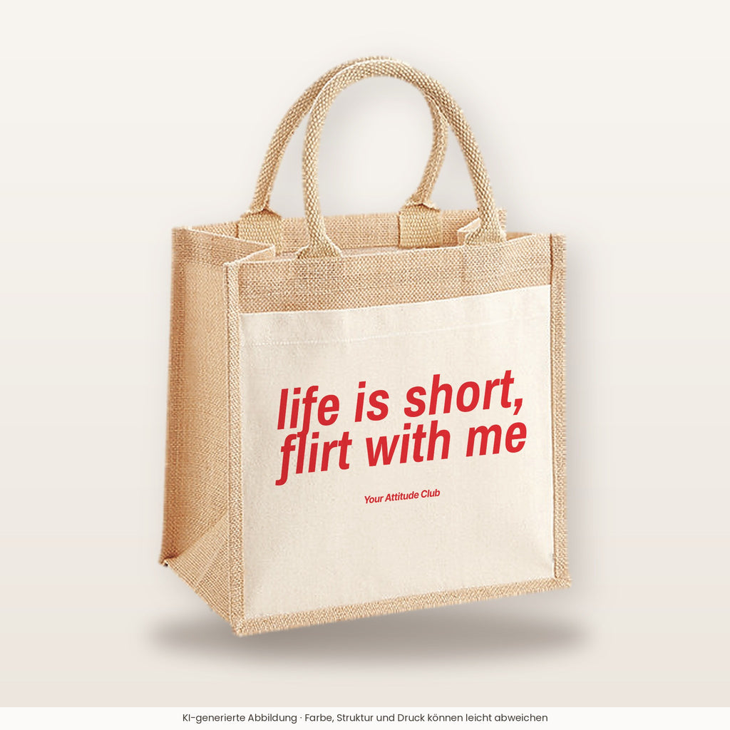 Life Is Short, Flirt With Me – Jutetasche mit Spruch, mittlere Jutetasche 30 × 30 cm