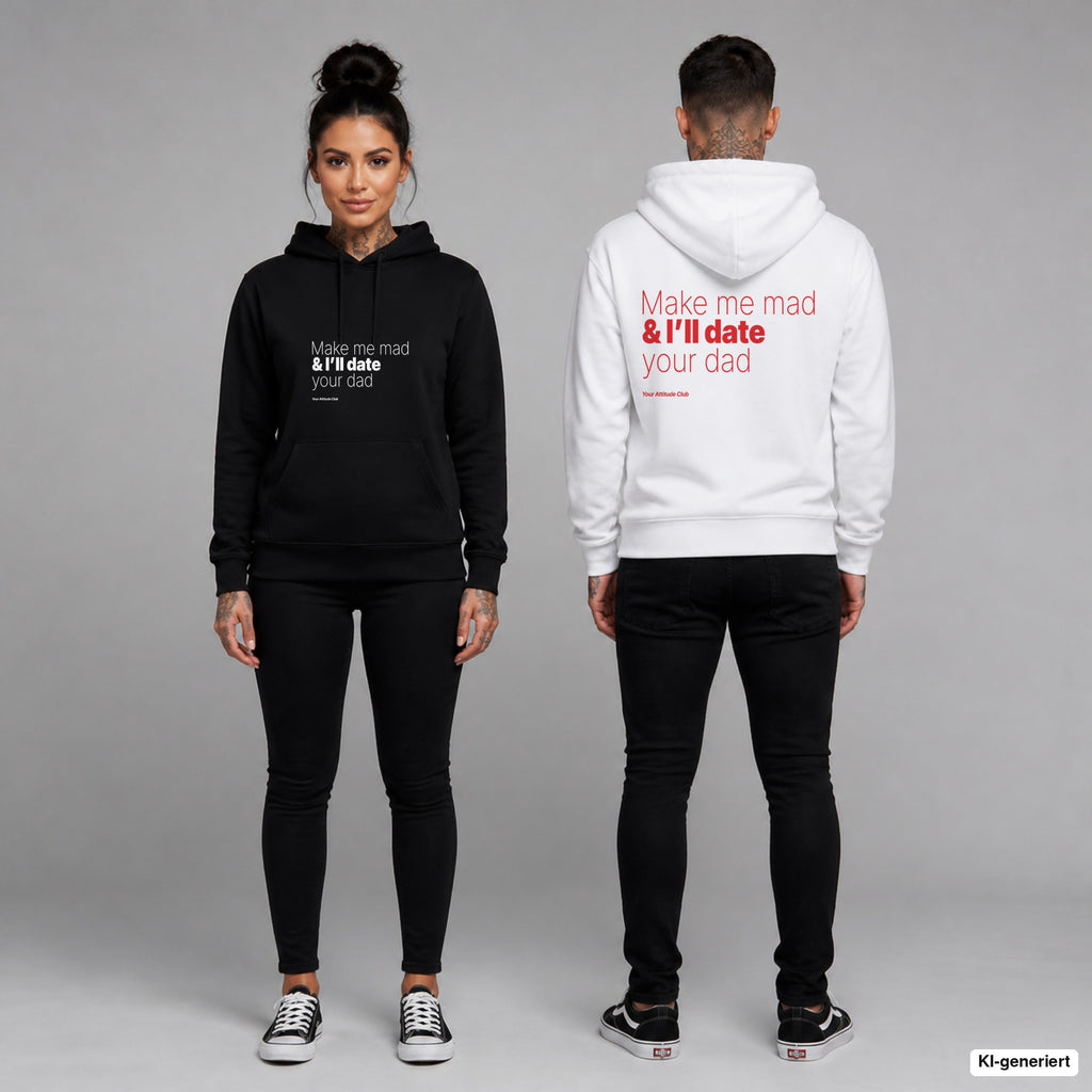 Make me mad & I’ll date your dad – Hoodie unisex mit Frontprint (Frau, Schwarz) und Backprint (Mann, Weiß)