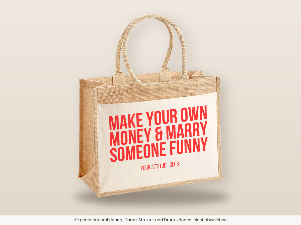 Make your own money & marry someone funny – Jutetasche mit Spruch, große Jutetasche, Detailansicht