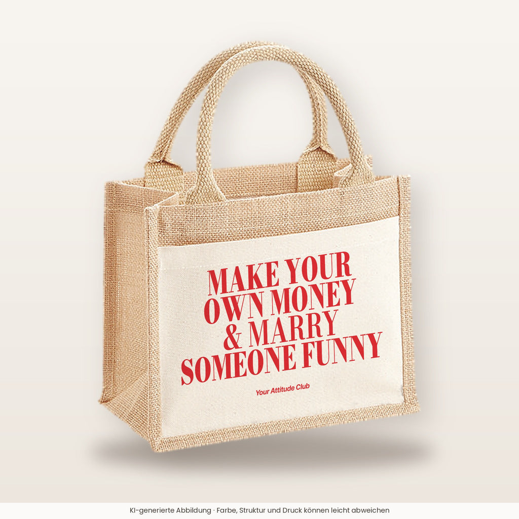 Make Your Own Money & Marry Someone Funny – Jutetasche mit Spruch, kleine Jutetasche 26 × 22 cm