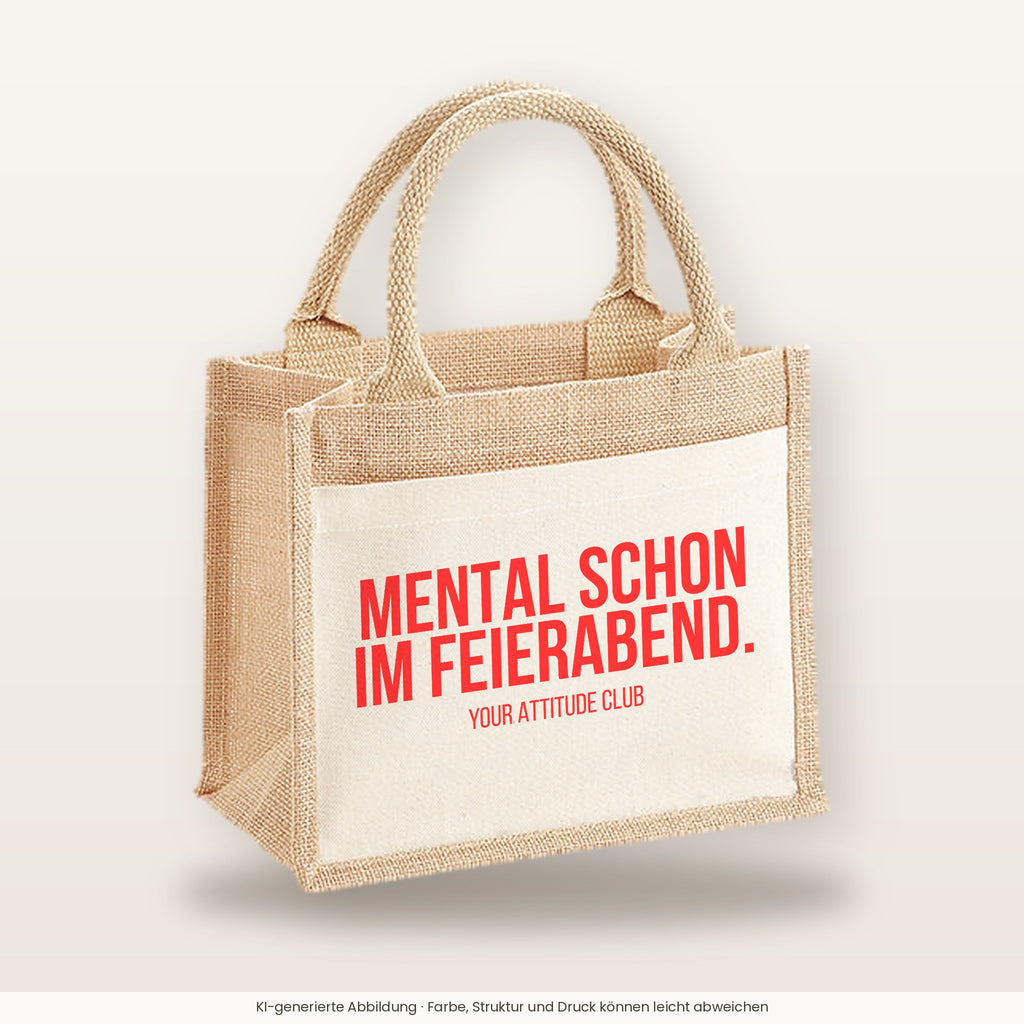Mental schon im Feierabend. – Jutetasche mit Spruch, kleine Jutetasche 26 × 22 cm
