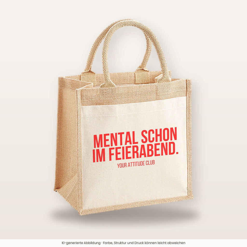 Mental schon im Feierabend. – Jutetasche mit Spruch, mittlere Jutetasche 30 × 30 cm