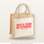 Mental schon im Feierabend. – Jutetasche mit Spruch, mittlere Jutetasche 30 × 30 cm
