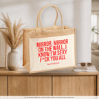 Mirror, mirror on the wall, I know I'm sexy f*ck you all – Jutetasche mit Spruch, auf dem Sideboard im Flur