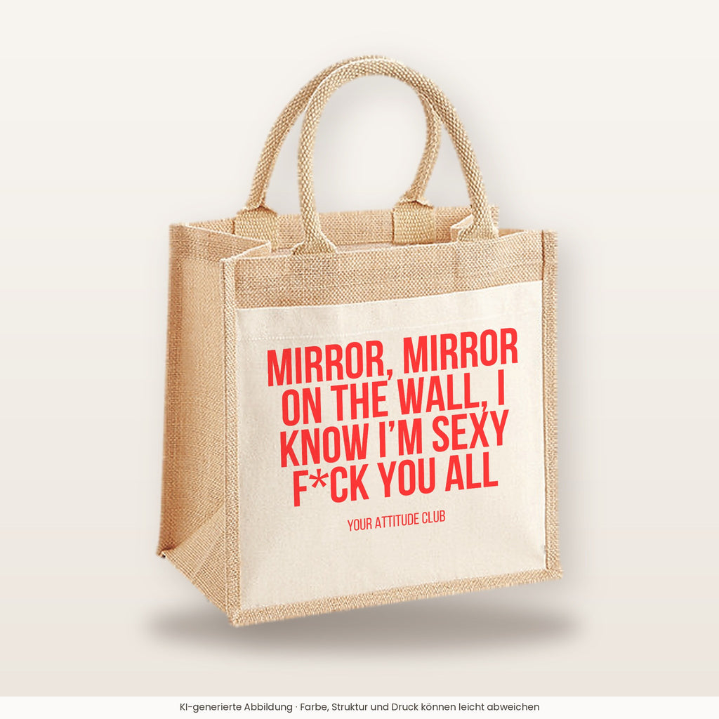 Mirror, mirror on the wall, I know I'm sexy f*ck you all – Jutetasche mit Spruch, mittlere Jutetasche 30 × 30 cm