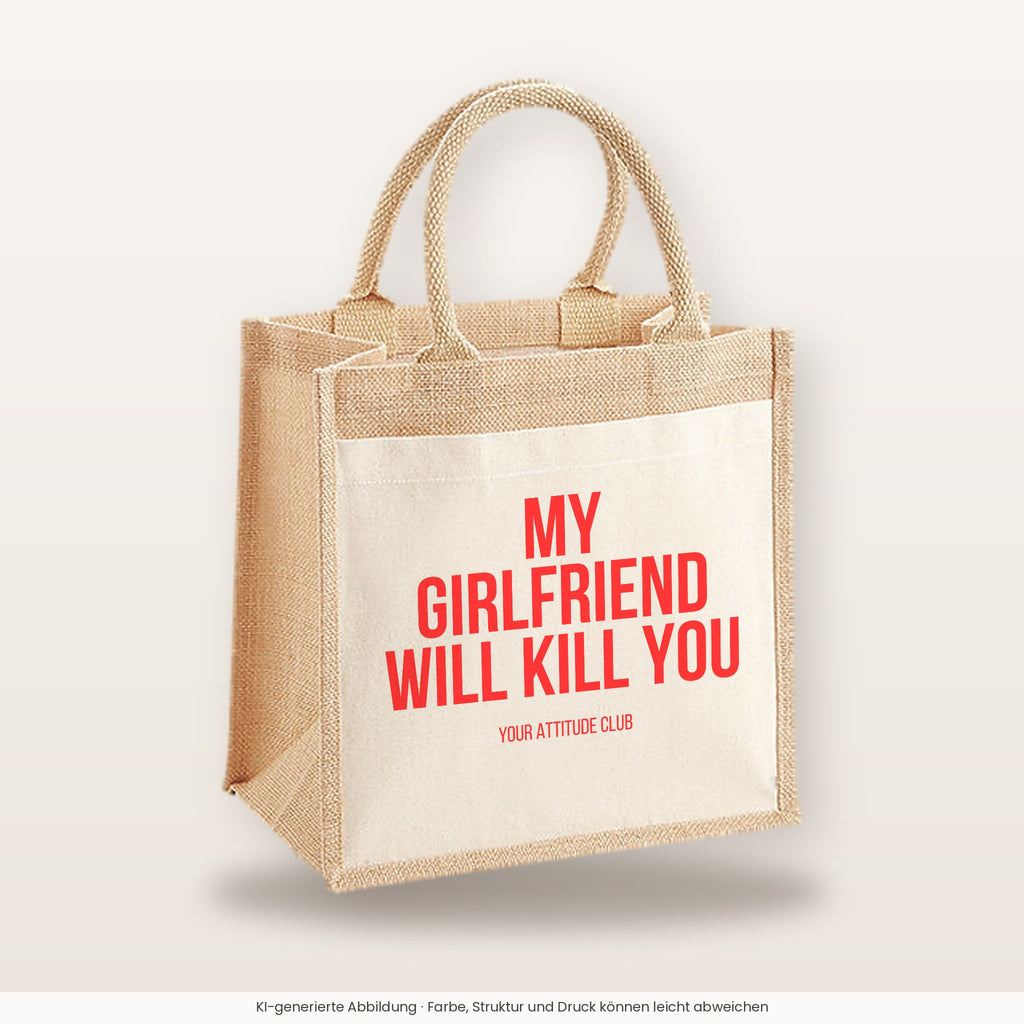 My girlfriend will kill you – Jutetasche mit Spruch, mittlere Jutetasche 30 × 30 cm