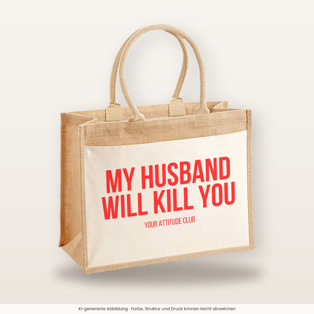 My husband will kill you – Jutetasche mit Spruch, große Jutetasche, Produktansicht