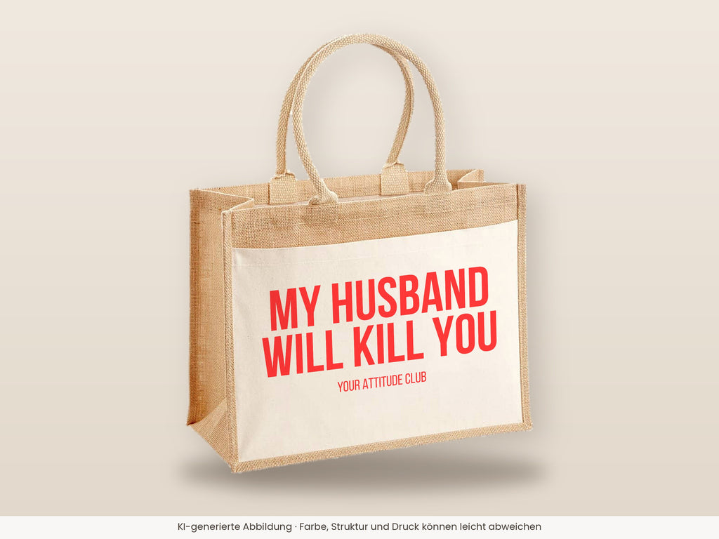 My husband will kill you – Jutetasche mit Spruch, große Jutetasche, Detailansicht