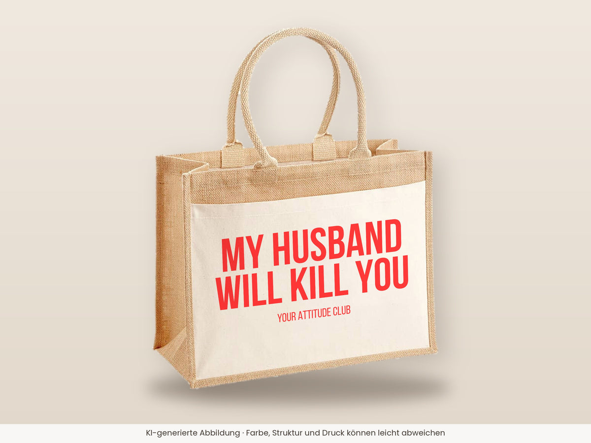 My husband will kill you – Jutetasche mit Spruch, große Jutetasche, Detailansicht