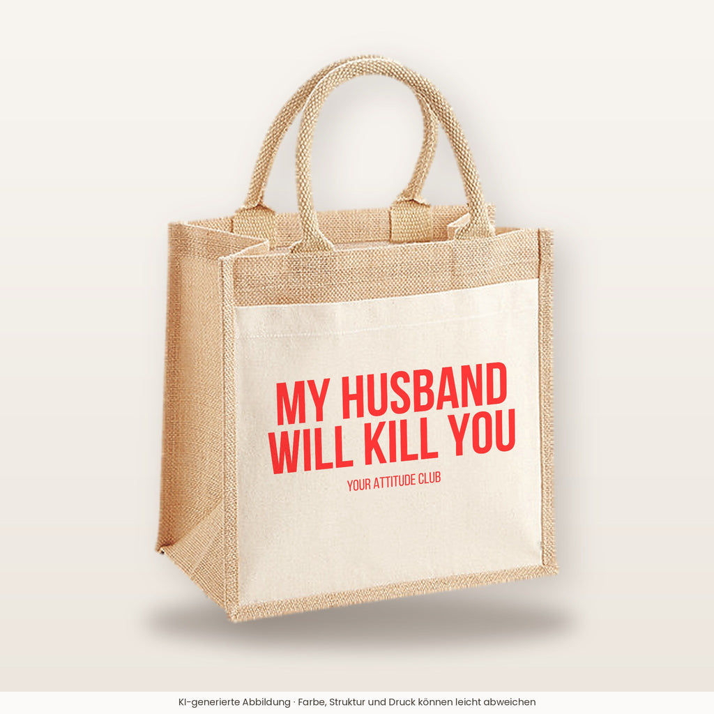 My husband will kill you – Jutetasche mit Spruch, mittlere Jutetasche 30 × 30 cm