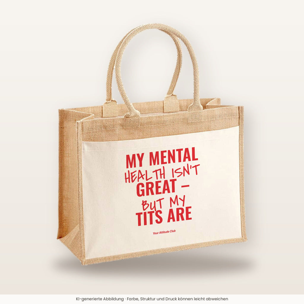 My Mental Health Isn’t Great – But My Tits Are – Jutetasche mit Spruch, große Jutetasche, Produktansicht