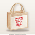 My Mental Health Isn’t Great – But My Tits Are – Jutetasche mit Spruch, kleine Jutetasche 26 × 22 cm