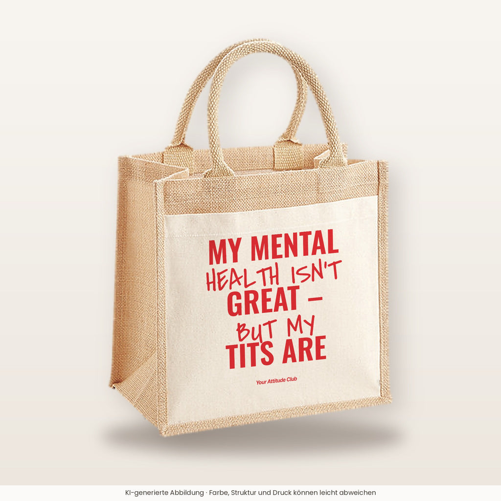 My Mental Health Isn’t Great – But My Tits Are – Jutetasche mit Spruch, mittlere Jutetasche 30 × 30 cm