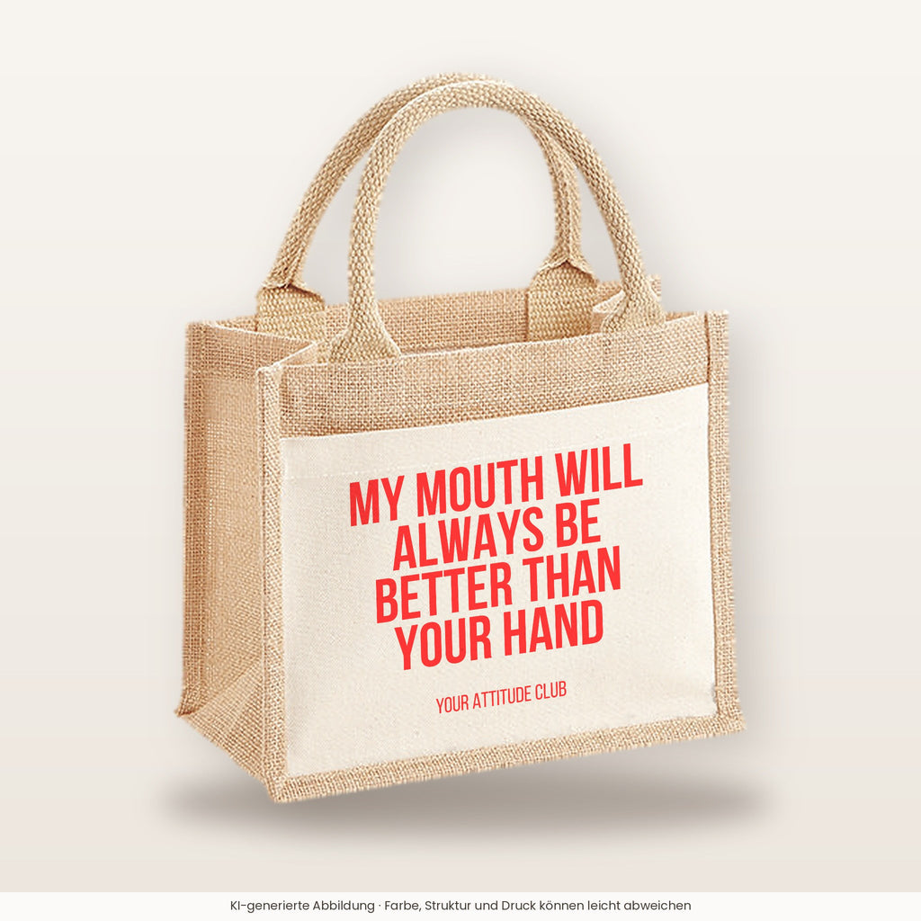 My mouth will always be better than your hand – Jutetasche mit Spruch, kleine Jutetasche 26 × 22 cm