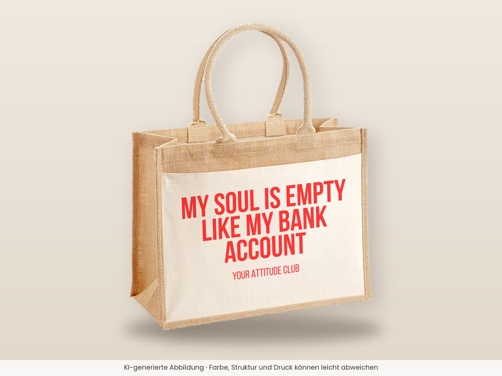 My soul is empty like my bank account – Jutetasche mit Spruch, große Jutetasche, Detailansicht