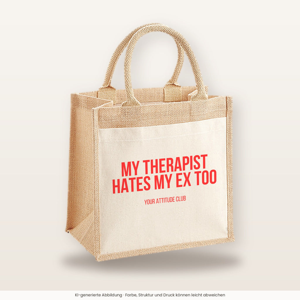 My therapist hates my ex too – Jutetasche mit Spruch, mittlere Jutetasche 30 × 30 cm