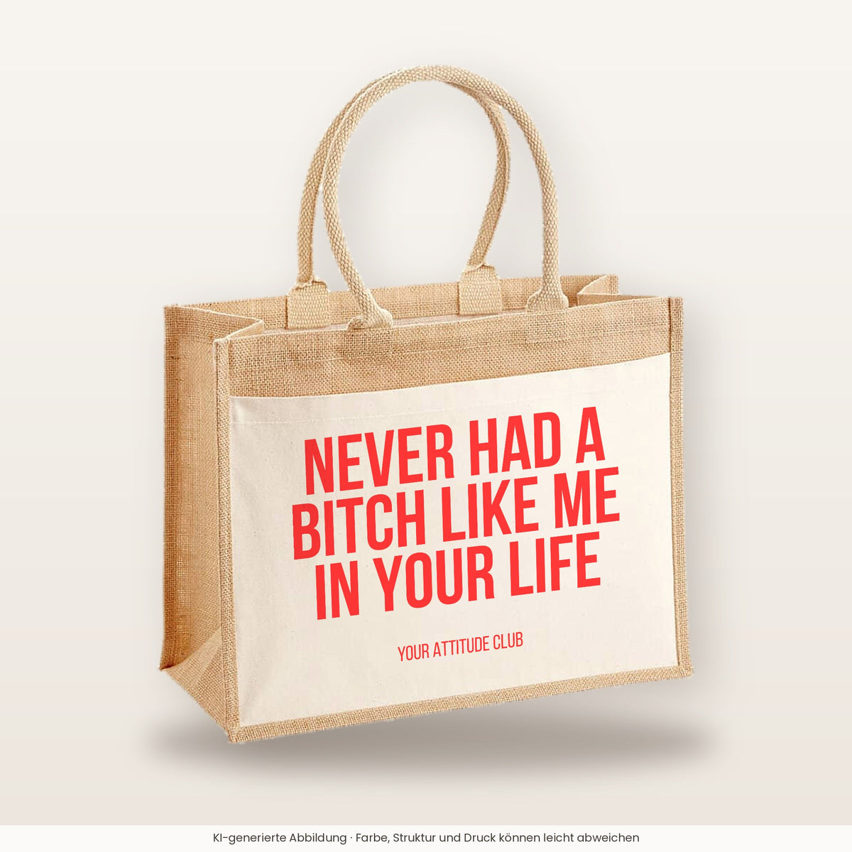 Never had a bitch like me in your life – Jutetasche mit Spruch, große Jutetasche, Produktansicht
