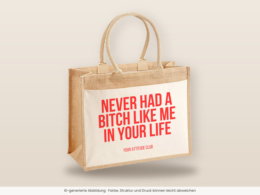 Never had a bitch like me in your life – Jutetasche mit Spruch, große Jutetasche, Detailansicht