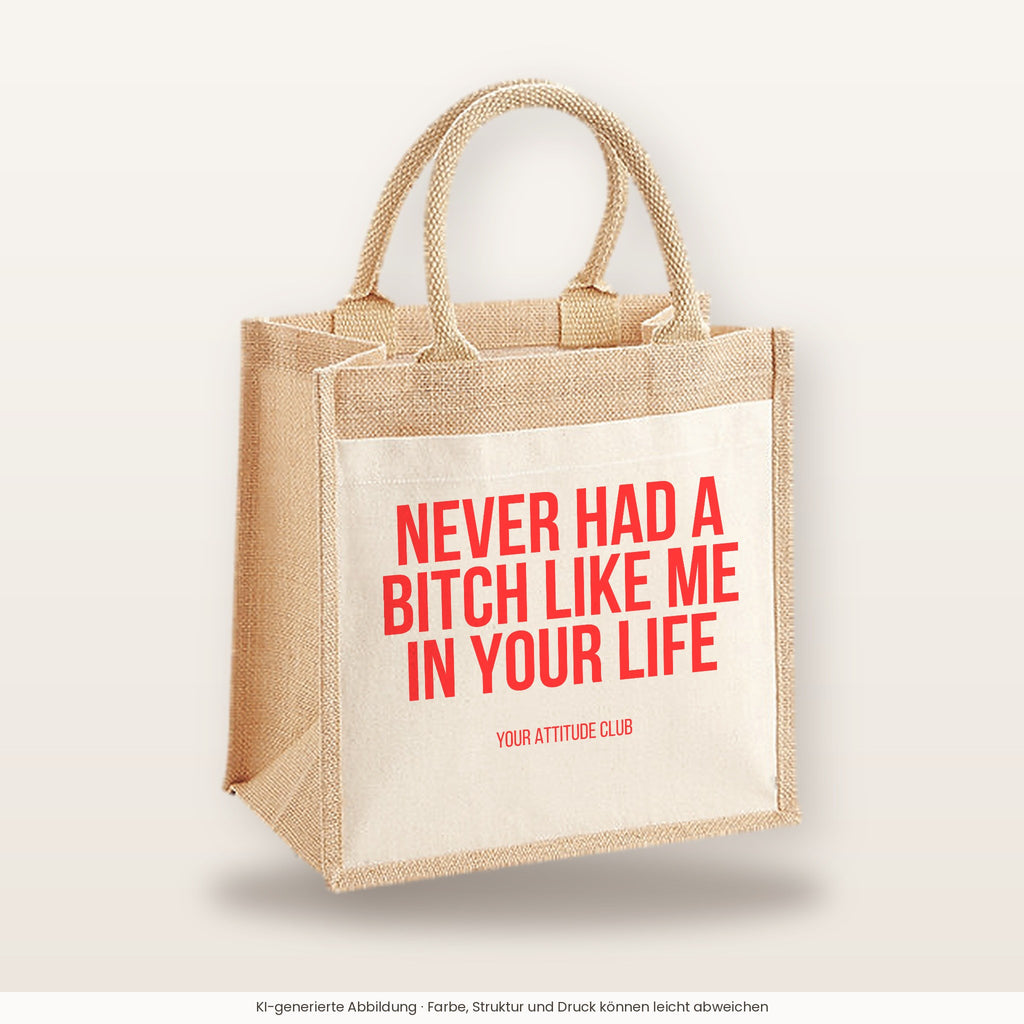 Never had a bitch like me in your life – Jutetasche mit Spruch, mittlere Jutetasche 30 × 30 cm