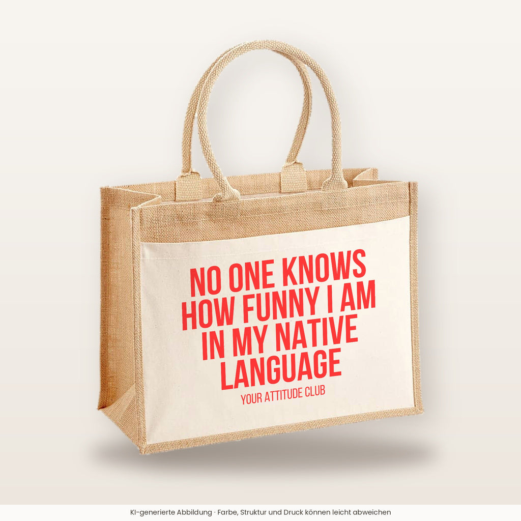 No one knows how funny I am in my native language – Jutetasche mit Spruch, große Jutetasche, Produktansicht