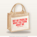 Not my problem what you think about me – Jutetasche mit Spruch, kleine Jutetasche 26 × 22 cm