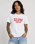 NOT MY PROBLEM WHAT YOU THINK ABOUT ME – besticktes Damen Shirt, Statement T-Shirt, selbstbewusstes Geschenk für Freundin, Bio-Baumwolle, Weiß oder Schwarz