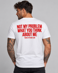 NOT MY PROBLEM WHAT YOU THINK ABOUT ME – Unisex Statement T-Shirt Weiß mit rotem Backprint | freches Sprüche Shirt