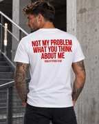 NOT MY PROBLEM WHAT YOU THINK ABOUT ME – Unisex Statement T-Shirt Weiß mit rotem Backprint | freches Sprüche Shirt