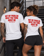 NOT MY PROBLEM WHAT YOU THINK ABOUT ME – Unisex Statement T-Shirt Weiß mit rotem Backprint | freches Sprüche Shirt