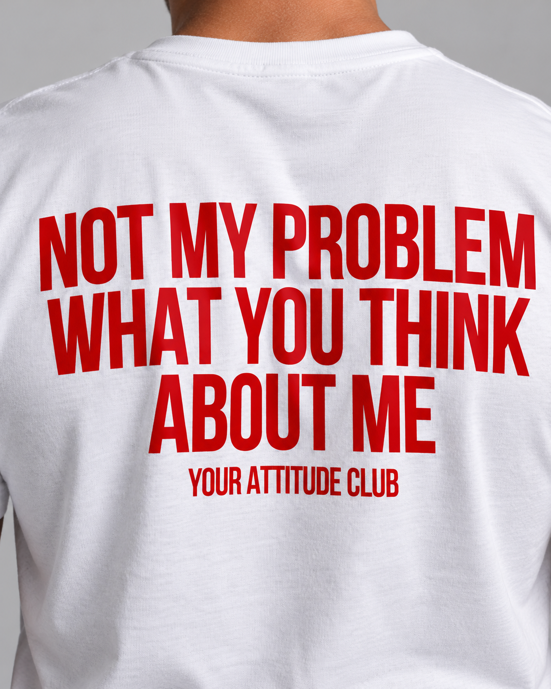 NOT MY PROBLEM WHAT YOU THINK ABOUT ME – Unisex Statement T-Shirt Weiß mit rotem Backprint | freches Sprüche Shirt