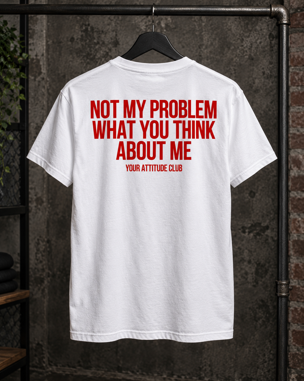 NOT MY PROBLEM WHAT YOU THINK ABOUT ME – Unisex Statement T-Shirt Weiß mit rotem Backprint | freches Sprüche Shirt