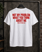 NOT MY PROBLEM WHAT YOU THINK ABOUT ME – Unisex Statement T-Shirt Weiß mit rotem Backprint | freches Sprüche Shirt