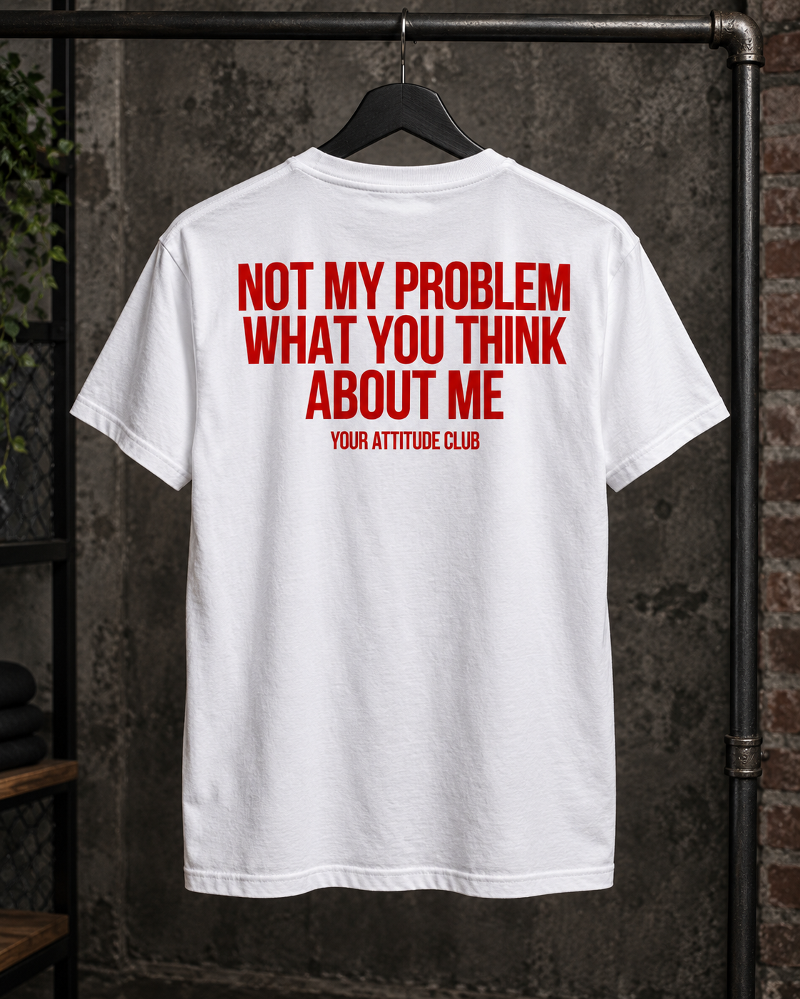 NOT MY PROBLEM WHAT YOU THINK ABOUT ME – Unisex Statement T-Shirt Weiß mit rotem Backprint | freches Sprüche Shirt