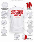 NOT MY PROBLEM WHAT YOU THINK ABOUT ME – Unisex Statement T-Shirt Weiß mit rotem Backprint | freches Sprüche Shirt