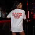 NOT MY PROBLEM WHAT YOU THINK ABOUT ME | Oversize Shirt Unisex mit Backprint, Statement Shirt aus Bio-Baumwolle