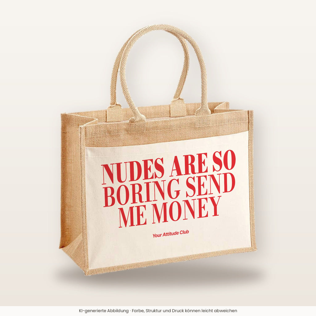 Nudes Are So Boring Send Me Money – Jutetasche mit Spruch, große Jutetasche, Produktansicht