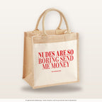 Nudes Are So Boring Send Me Money – Jutetasche mit Spruch, mittlere Jutetasche 30 × 30 cm