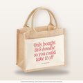 Only bought this hoodie so you could take it off – Jutetasche mit Spruch, kleine Jutetasche 26 × 22 cm
