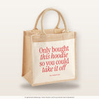 Only bought this hoodie so you could take it off – Jutetasche mit Spruch, mittlere Jutetasche 30 × 30 cm
