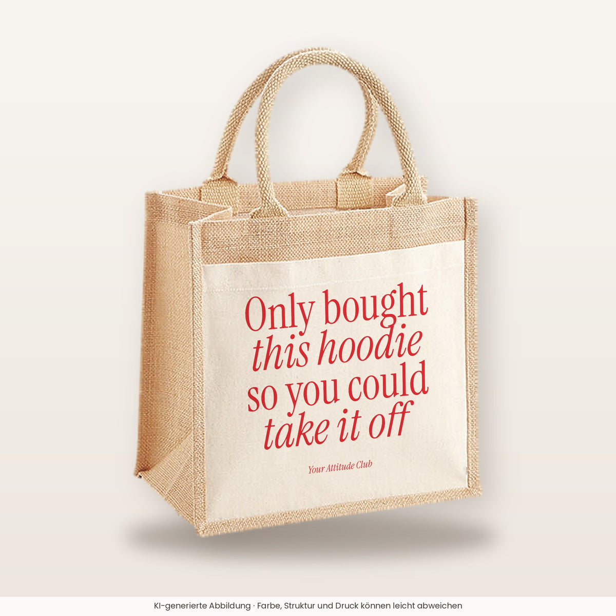Only bought this hoodie so you could take it off – Jutetasche mit Spruch, mittlere Jutetasche 30 × 30 cm