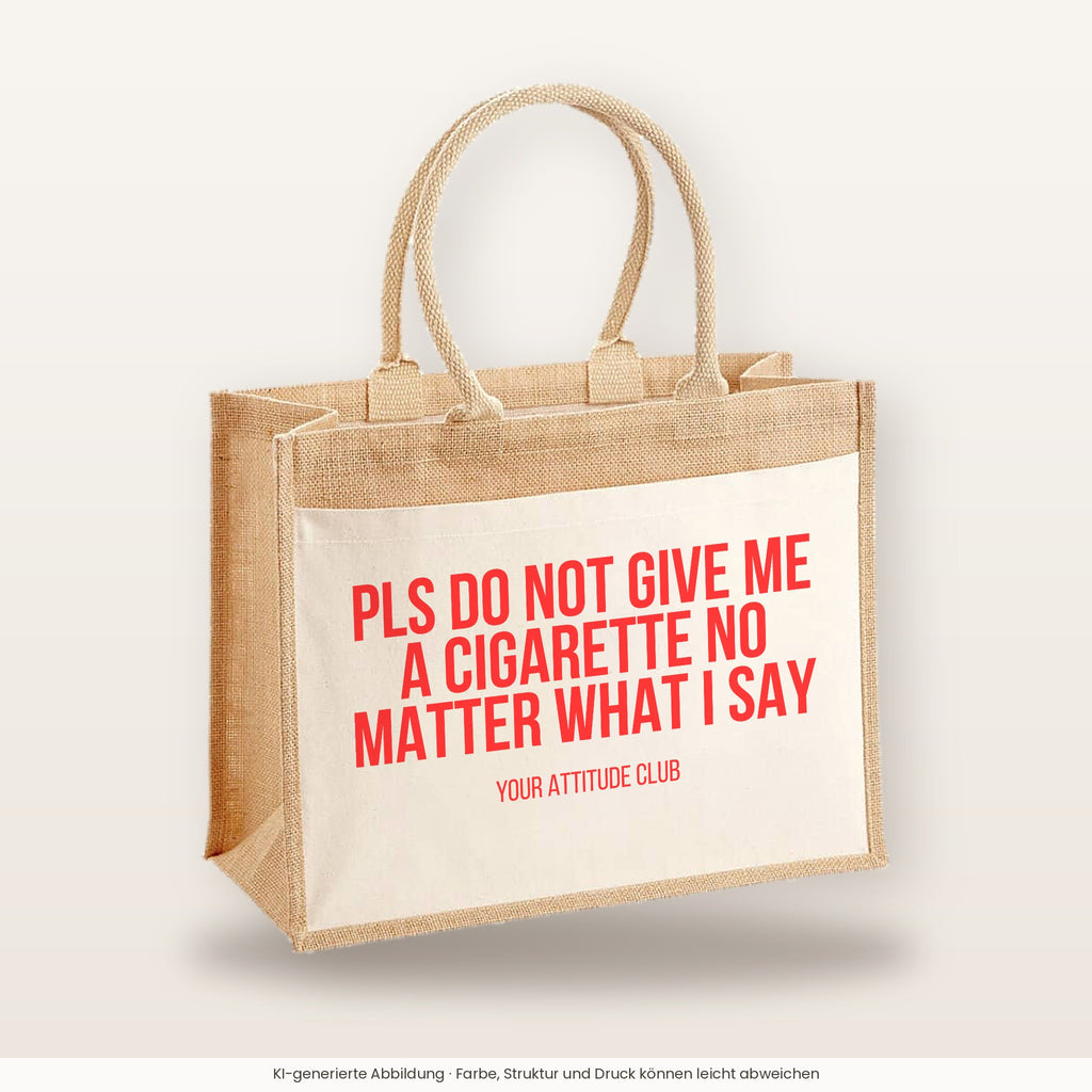 Pls do not give me a cigarette no matter what I say – Jutetasche mit Spruch, große Jutetasche, Produktansicht