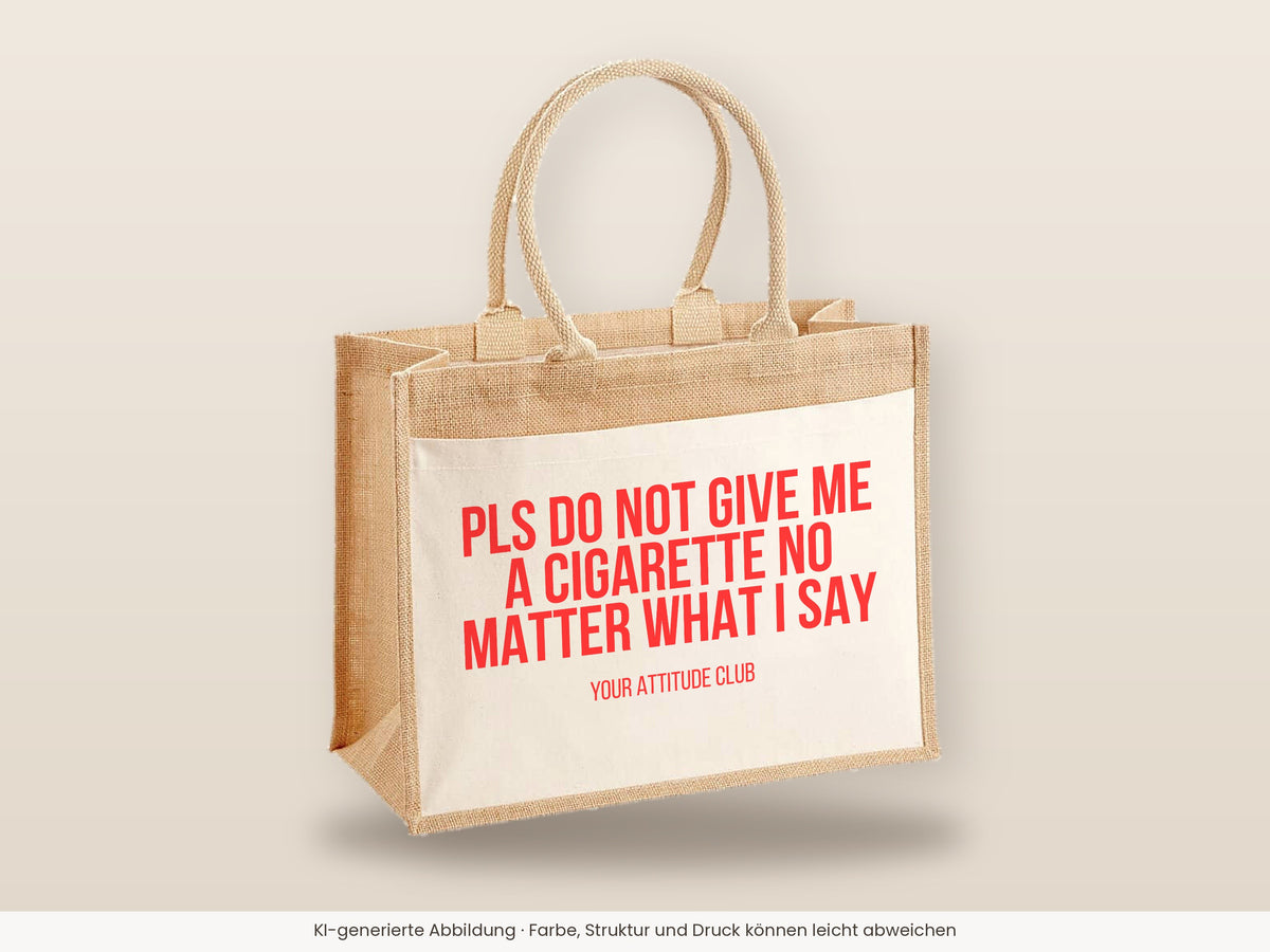 Pls do not give me a cigarette no matter what I say – Jutetasche mit Spruch, große Jutetasche, Detailansicht