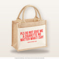Pls do not give me a cigarette no matter what I say – Jutetasche mit Spruch, kleine Jutetasche 26 × 22 cm