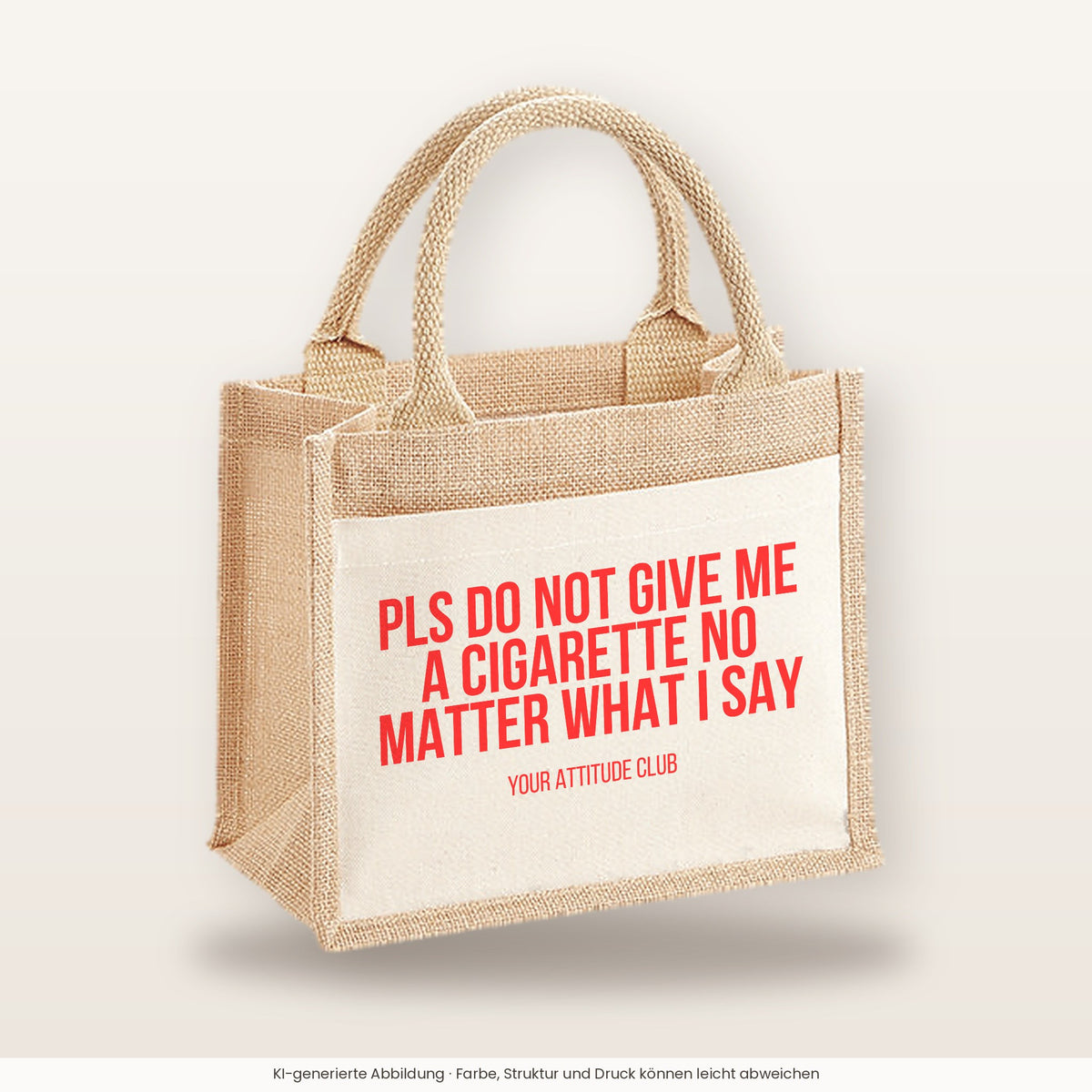 Pls do not give me a cigarette no matter what I say – Jutetasche mit Spruch, kleine Jutetasche 26 × 22 cm
