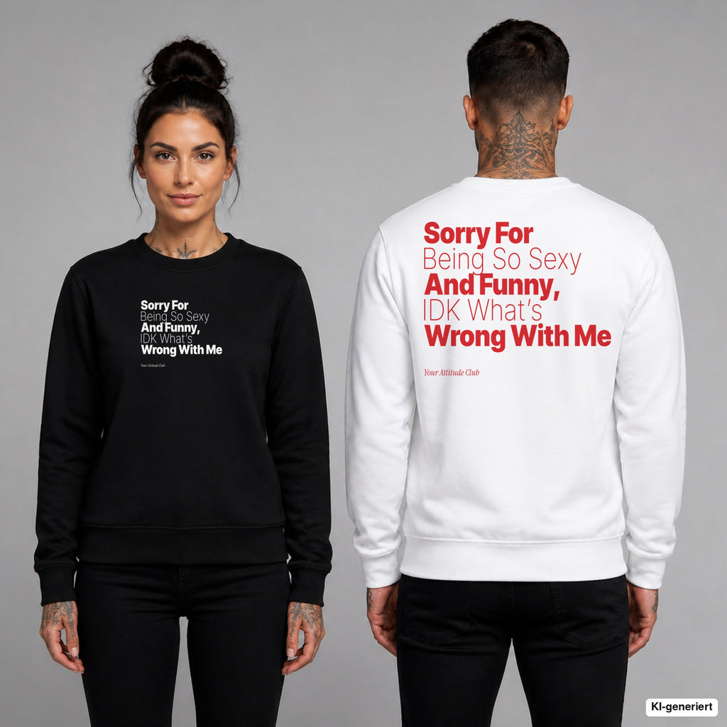 Sorry for being so sexy and funny, IDK what’s wrong with me – Pullover unisex mit Frontprint (Frau, Schwarz) und Backprint (Mann, Weiß)