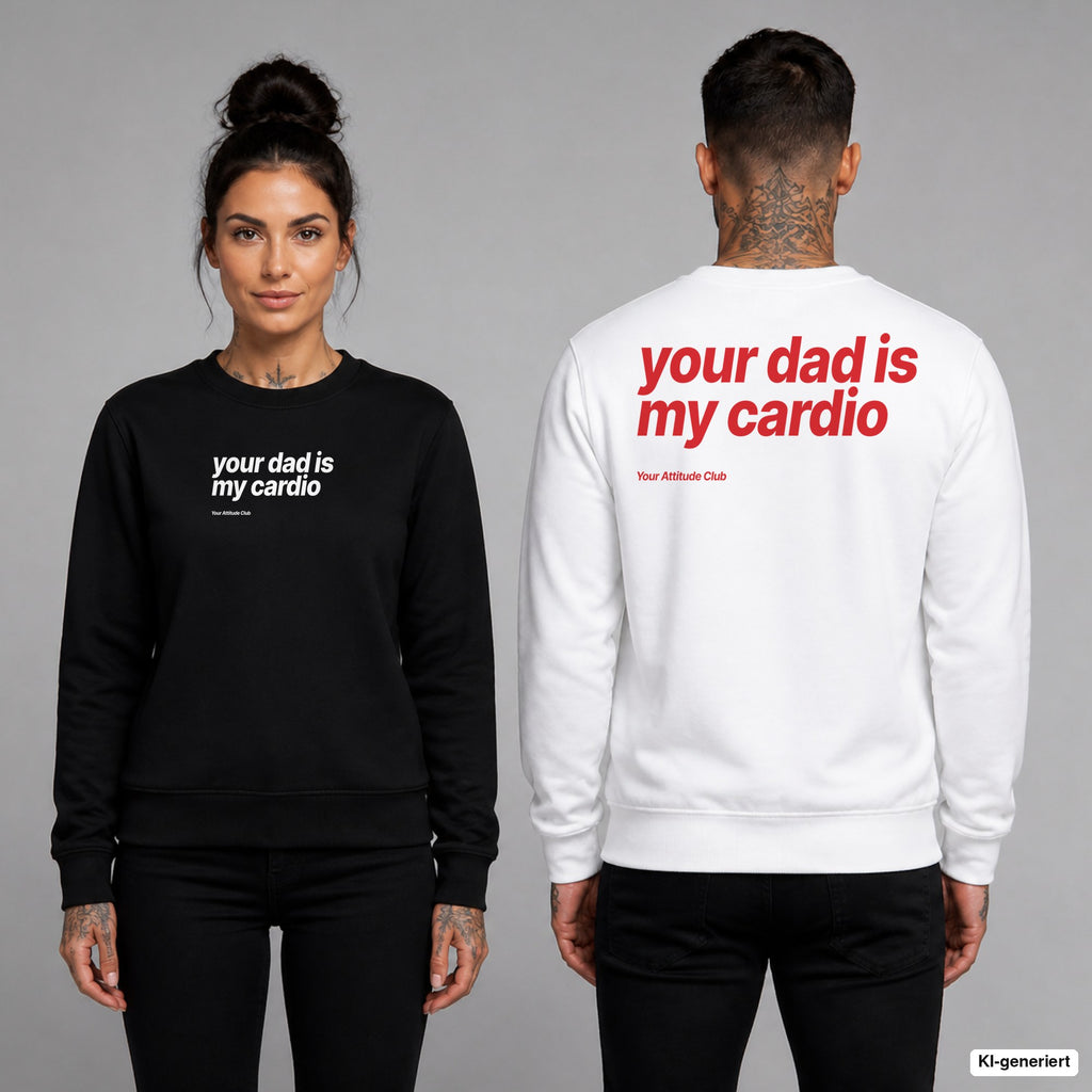 Your dad is my cardio – Pullover unisex mit Frontprint (Frau, Schwarz) und Backprint (Mann, Weiß)